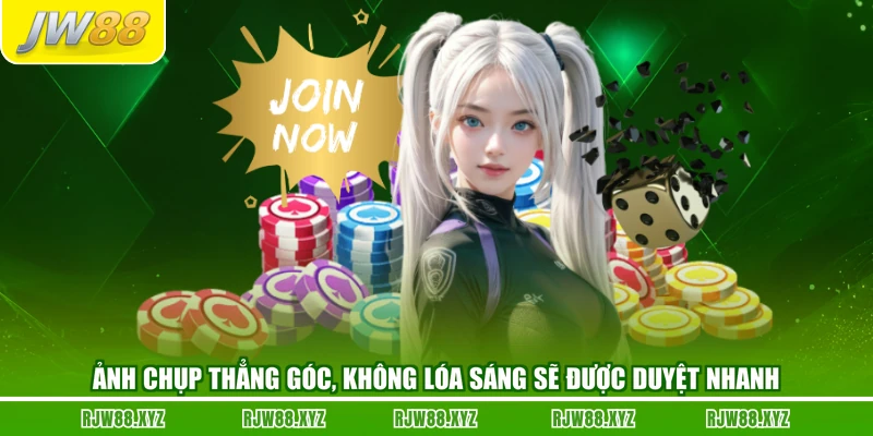 Ảnh chụp thẳng góc, không lóa sáng sẽ được duyệt nhanh