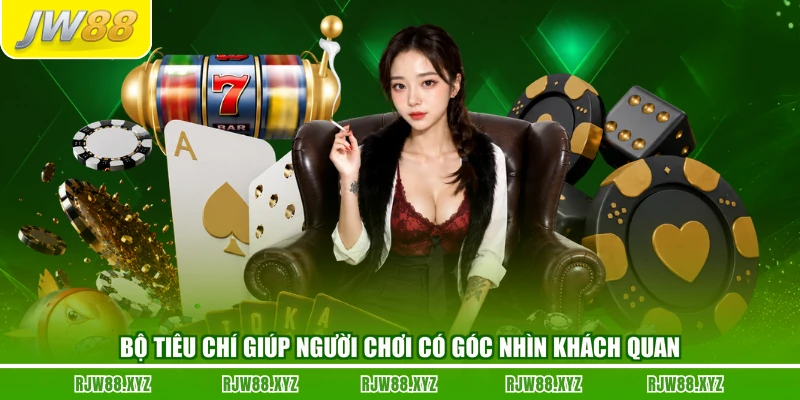 Bộ tiêu chí giúp người chơi có góc nhìn khách quan