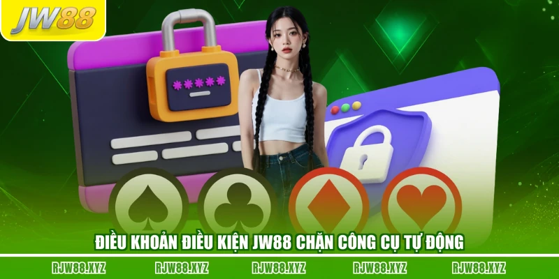 Điều khoản điều kiện JW88 chặn công cụ tự động