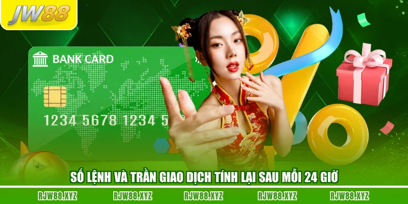 Số lệnh và trần giao dịch tính lại sau mỗi 24 giờ