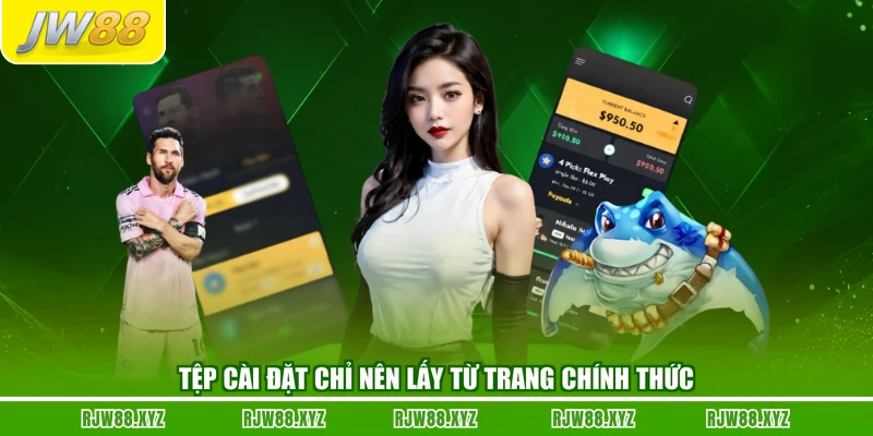 Tệp cài đặt chỉ nên lấy từ trang chính thức