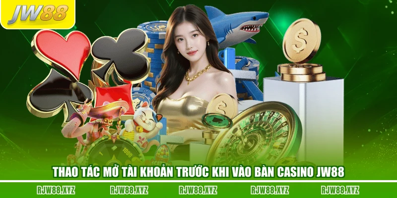 Thao tác mở tài khoản trước khi vào bàn casino JW88