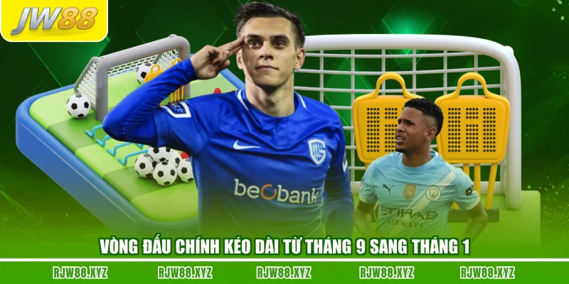 Vòng đấu chính kéo dài từ tháng 9 sang tháng 1
